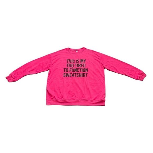 Tops - Hot Pink Too Tired Graphic Sweatshirt Women’s Size 2XL